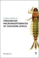 Guide de terrain sur les macroinvertébrés d'eau douce d'Afrique australe - Field Guide to the Freshwater Macroinvertebrates of Southern Africa