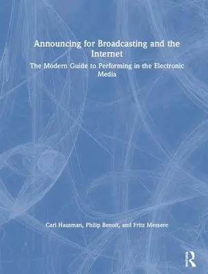 Annoncer pour la radiodiffusion et l'Internet : Le guide moderne de la performance dans les médias électroniques - Announcing for Broadcasting and the Internet: The Modern Guide to Performing in the Electronic Media