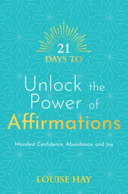 21 jours pour libérer le pouvoir des affirmations : Manifester la confiance, l'abondance et la joie - 21 Days to Unlock the Power of Affirmations: Manifest Confidence, Abundance, and Joy