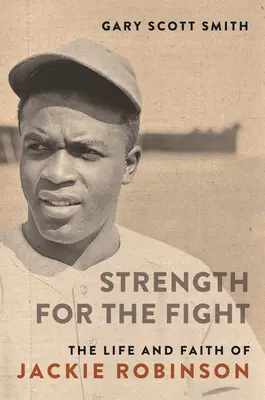 La force du combat : La vie et la foi de Jackie Robinson - Strength for the Fight: The Life and Faith of Jackie Robinson