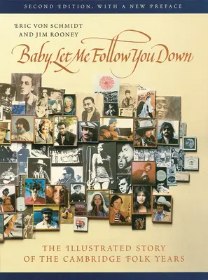 Baby, Let Me Follow You Down : The Illustrated Story of the Cambridge Folk Years (Bébé, laisse-moi te suivre : l'histoire illustrée des années folkloriques de Cambridge) - Baby, Let Me Follow You Down: The Illustrated Story of the Cambridge Folk Years