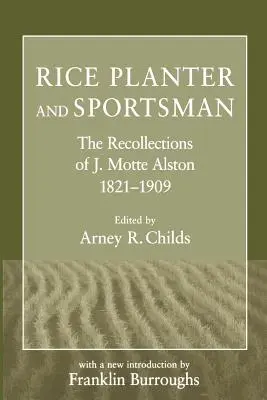 Riziculteur et sportif : Les souvenirs de J. Motte Alston, 1821-1909 - Rice Planter and Sportsman: The Recollections of J. Motte Alston, 1821-1909