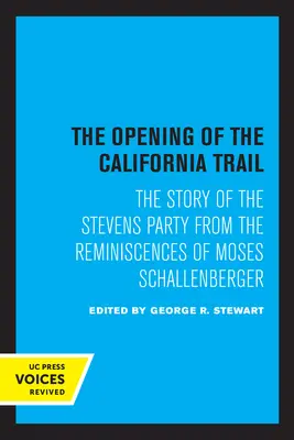 L'ouverture de la piste californienne : L'histoire du groupe Stevens d'après les souvenirs de Moses Schallenberger - The Opening of the California Trail: The Story of the Stevens Party from the Reminiscences of Moses Schallenberger
