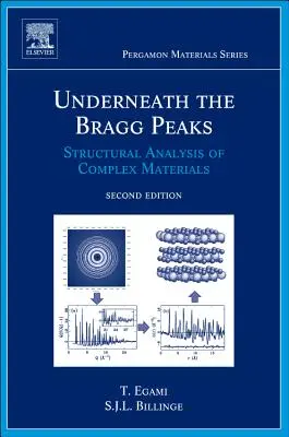 Sous les pics de Bragg - Analyse structurelle des matériaux complexes (Egami Takeshi (University ofTennessee Knoxville USA)) - Underneath the Bragg Peaks - Structural Analysis of Complex Materials (Egami Takeshi (University ofTennessee Knoxville USA))