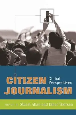 Journalisme citoyen : perspectives mondiales - Citizen Journalism; Global Perspectives