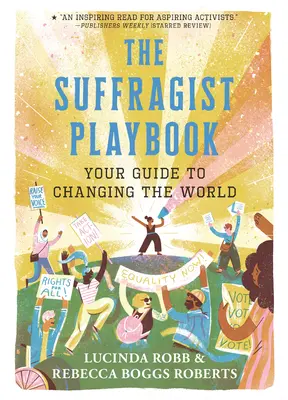 Le manuel du suffragiste : Votre guide pour changer le monde - The Suffragist Playbook: Your Guide to Changing the World