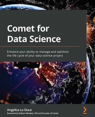 Comet pour la science des données : Améliorez votre capacité à gérer et à optimiser le cycle de vie de votre projet de science des données. - Comet for Data Science: Enhance your ability to manage and optimize the life cycle of your data science project