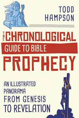 Le guide chronologique de la prophétie biblique : Un panorama illustré de la Genèse à l'Apocalypse - The Chronological Guide to Bible Prophecy: An Illustrated Panorama from Genesis to Revelation