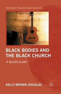 Les corps noirs et l'église noire : Un penchant pour le blues - Black Bodies and the Black Church: A Blues Slant