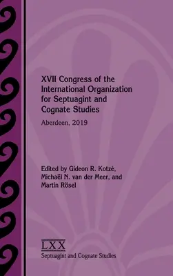 XVIIe Congrès de l'Organisation internationale pour les études sur la Septante et les Cognats : Aberdeen, 2019 - XVII Congress of the International Organization for Septuagint and Cognate Studies: Aberdeen, 2019