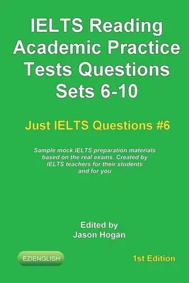 IELTS Reading. Academic Practice Tests Questions Sets 6-10. Des échantillons de matériel de préparation à l'IELTS basés sur les vrais examens : Créés par des professeurs de l'IELTS - IELTS Reading. Academic Practice Tests Questions Sets 6-10. Sample mock IELTS preparation materials based on the real exams: Created by IELTS teachers