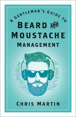 Guide du gentleman pour la gestion de la barbe et de la moustache - A Gentleman's Guide to Beard and Moustache Management