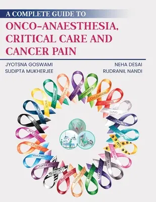 Guide complet de l'onco-anesthésie, des soins intensifs et de la douleur cancéreuse - A Complete Guide to Onco-Anaesthesia, Critical Care and Cancer Pain