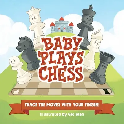 Bébé joue aux échecs : Tracez les mouvements avec votre doigt - Baby Plays Chess: Trace the Moves with Your Finger