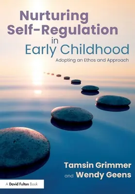 Favoriser l'autorégulation dans la petite enfance : Adopter une éthique et une approche - Nurturing Self-Regulation in Early Childhood: Adopting an Ethos and Approach