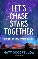 Chassons les étoiles ensemble - Poèmes pour se perdre, parfaits pour les 10 ans et plus - Let's Chase Stars Together - Poems to lose yourself in, perfect for 10+