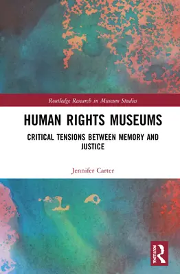 Musées des droits de l'homme : Tensions critiques entre mémoire et justice - Human Rights Museums: Critical Tensions Between Memory and Justice