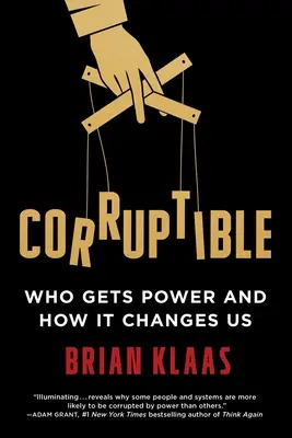 Corruptible : Qui obtient le pouvoir et comment il nous change - Corruptible: Who Gets Power and How It Changes Us