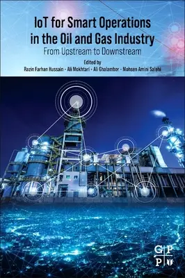 Iot pour des opérations intelligentes dans l'industrie du pétrole et du gaz : De l'amont à l'aval - Iot for Smart Operations in the Oil and Gas Industry: From Upstream to Downstream