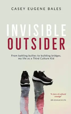 L'outsider invisible : De la lutte contre les intimidateurs à la construction de ponts, ma vie en tant qu'enfant d'une troisième culture - Invisible Outsider: From battling bullies to building bridges, my life as a Third Culture Kid