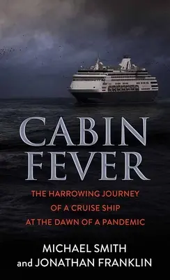 Cabin Fever : Le voyage éprouvant d'un bateau de croisière à l'aube d'une pandémie - Cabin Fever: The Harrowing Journey of a Cruise Ship at the Dawn of a Pandemic