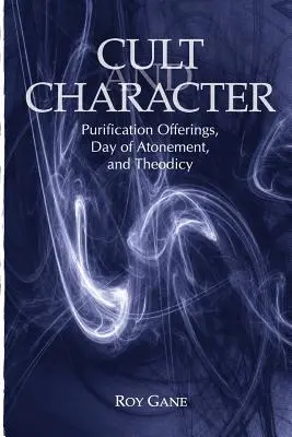 Culte et caractère : Les offrandes de purification, le jour des expiations et la théodicée - Cult and Character: Purification Offerings, Day of Atonement, and Theodicy