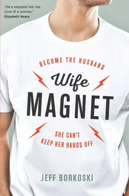 Wife Magnet : Devenez le mari dont elle ne peut se passer - Wife Magnet: Become the husband she can't keep her hands off