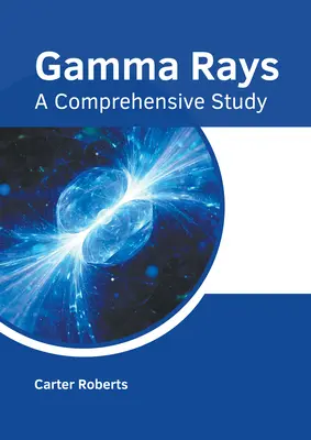 Rayons gamma : Une étude complète - Gamma Rays: A Comprehensive Study