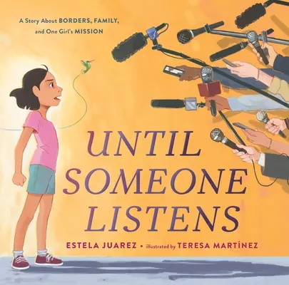 Jusqu'à ce que quelqu'un écoute : Une histoire sur les frontières, la famille et la mission d'une fille - Until Someone Listens: A Story about Borders, Family, and One Girl's Mission