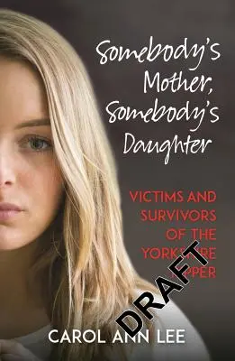 La mère de quelqu'un, la fille de quelqu'un : Victimes et survivants de l'éventreur du Yorkshire - Somebody's Mother, Somebody's Daughter: Victims and Survivors of the Yorkshire Ripper