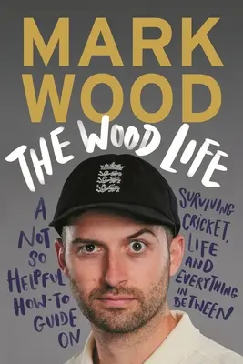 La vie en bois : Un guide pratique peu utile pour survivre au cricket, à la vie et à tout ce qui se passe entre les deux - The Wood Life: A Not So Helpful How-To Guide on Surviving Cricket, Life and Everything in Between