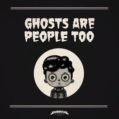 Les fantômes sont aussi des personnes - Ghosts Are People Too