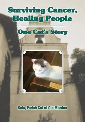 Survivre au cancer, guérir les gens : L'histoire d'un chat - Surviving Cancer, Healing People: One Cat's Story