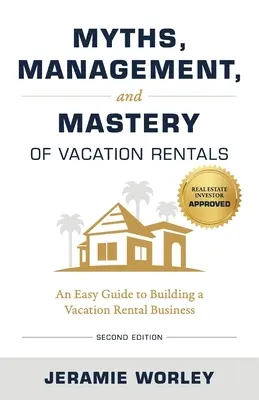 Mythes, gestion et maîtrise de la location de vacances : Un guide facile pour créer une entreprise de location de vacances - Myths, Management, and Mastery of Vacation Rentals: An Easy Guide to Building a Vacation Rental Business