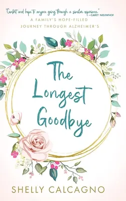 Le plus long des adieux : Le voyage plein d'espoir d'une famille à travers la maladie d'Alzheimer - The Longest Goodbye: A Family's Hope-Filled Journey Through Alzheimer's