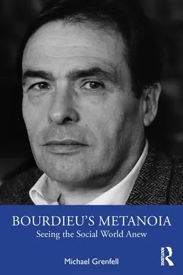 La métanoïa de Bourdieu : Un nouveau regard sur le monde social - Bourdieu's Metanoia: Seeing the Social World Anew