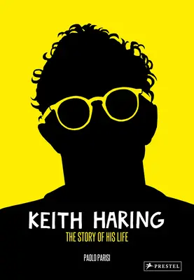 Keith Haring : L'histoire de sa vie - Keith Haring: The Story of His Life