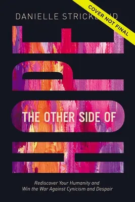 L'autre côté de l'espoir : Renverser le scénario du cynisme et du désespoir et redécouvrir notre humanité - The Other Side of Hope: Flipping the Script on Cynicism and Despair and Rediscovering Our Humanity