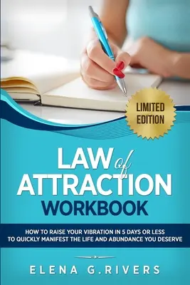 Manuel de la loi de l'attraction : Comment élever votre vibration en 5 jours ou moins pour commencer à manifester la réalité de vos rêves - Law of Attraction Workbook: How to Raise Your Vibration in 5 Days or Less to Start Manifesting Your Dream Reality