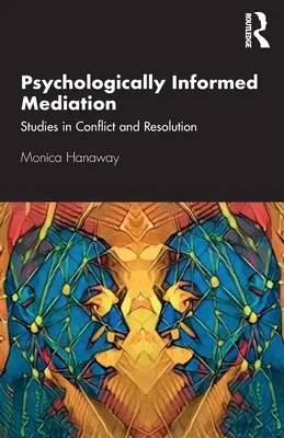 Psychologically Informed Mediation : Études sur les conflits et la résolution des conflits - Psychologically Informed Mediation: Studies in Conflict and Resolution