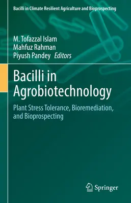 Les bacilles dans l'agrobiotechnologie : Tolérance au stress des plantes, bioremédiation et bioprospection - Bacilli in Agrobiotechnology: Plant Stress Tolerance, Bioremediation, and Bioprospecting