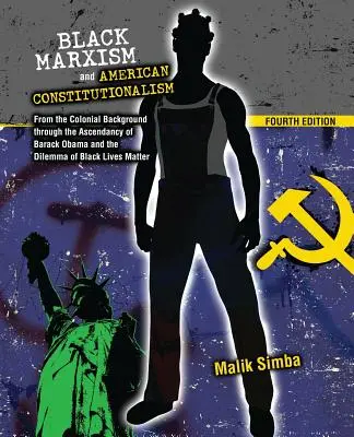 Marxisme noir et constitutionnalisme américain : De l'époque coloniale à l'ascension de Barack Obama et au dilemme des Black Lives Matte - Black Marxism and American Constitutionalism: From the Colonial Background Through the Ascendancy of Barack Obama and the Dilemma of Black Lives Matte