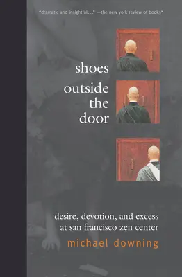 Les chaussures devant la porte : Désir, dévotion et excès au Centre Zen de San Francisco - Shoes Outside the Door: Desire, Devotion, and Excess at San Francisco Zen Center