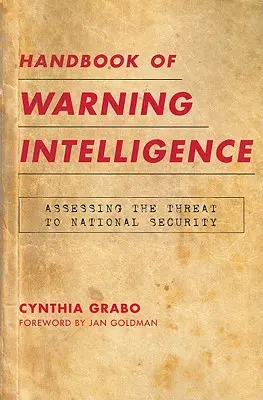 Manuel de renseignement d'alerte : Évaluer la menace pour la sécurité nationale - Handbook of Warning Intelligence: Assessing the Threat to National Security