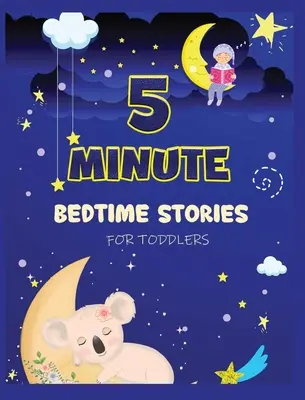 5 Minute Bedtime Stories for Toddlers : Une collection de courtes histoires de bonne nuit avec des morales fortes et des affirmations pour aider les enfants à s'endormir facilement. - 5 Minute Bedtime Stories for Toddlers: A Collection of Short Good Night Tales with Strong Morals and Affirmations to Help Children Fall Asleep Easily