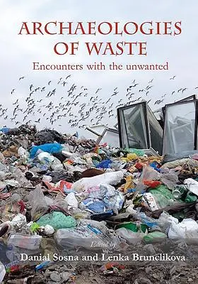 Archéologies des déchets : Rencontres avec les indésirables - Archaeologies of Waste: Encounters with the Unwanted