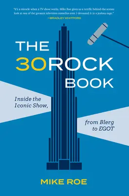 Le livre de 30 Rock : Le livre de 30 Rock : à l'intérieur de l'émission emblématique, de Blerg à Egot - The 30 Rock Book: Inside the Iconic Show, from Blerg to Egot