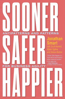 Plus tôt, plus sûr, plus heureux : Antipatterns et Patterns pour l'agilité de l'entreprise - Sooner Safer Happier: Antipatterns and Patterns for Business Agility