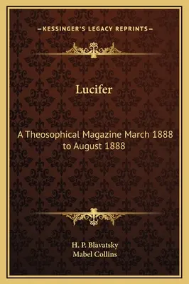 Lucifer : A Theosophical Magazine Mars 1888 à Août 1888 - Lucifer: A Theosophical Magazine March 1888 to August 1888