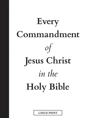 Tous les commandements de Jésus-Christ dans la Sainte Bible (gros caractères) - Every Commandment of Jesus Christ In The Holy Bible (Large Print)